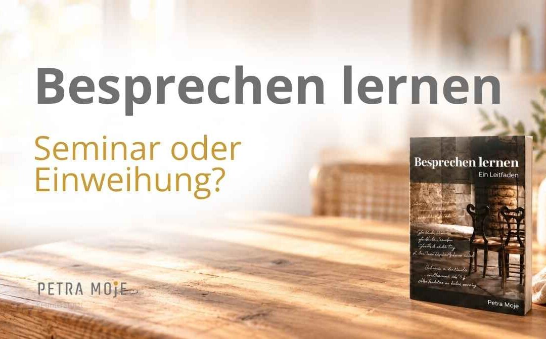 Besprechen lernen: Seminar oder Einweihung? Beitragsbild mit dem Buch „Besprechen lernen. Ein Leitfaden“ von Petra Moje.