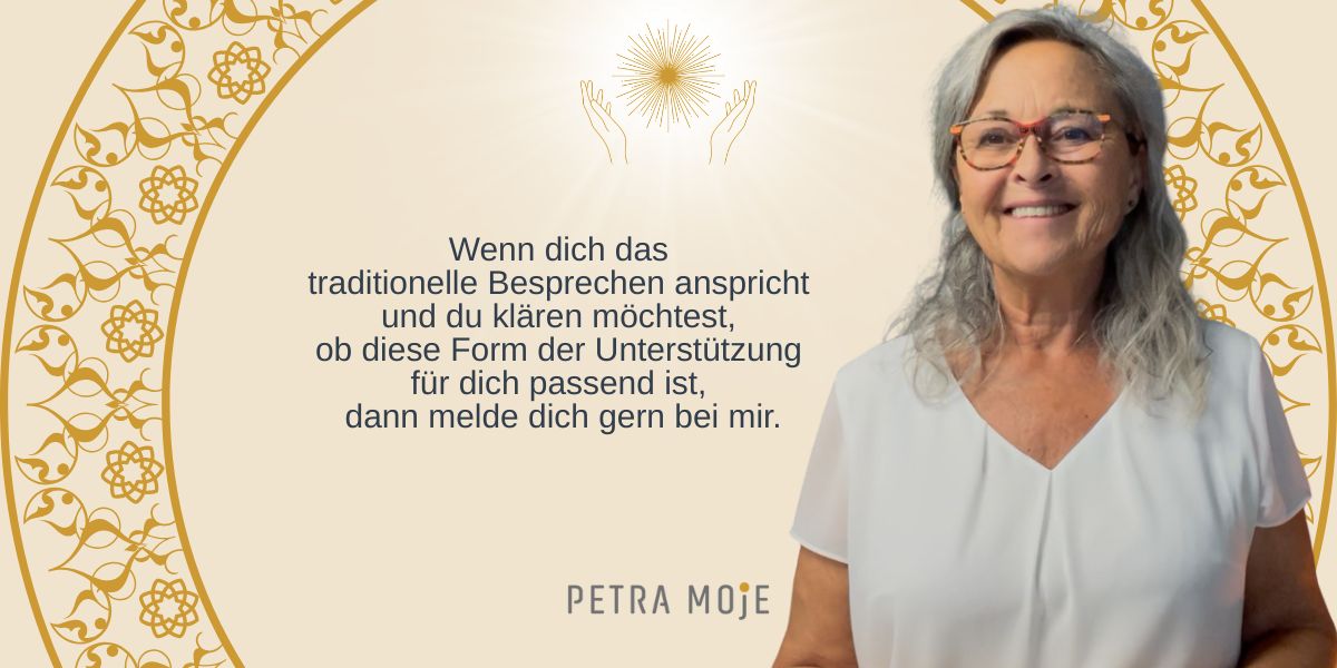 Bild und Foto von Petra moje mit dem Text:Wenn dich das<br />
traditionelle Besprechen anspricht<br />
und du klären möchtest,<br />
ob diese Form der Unterstützung<br />
für dich passend ist,<br />
dann melde dich gern bei mir.