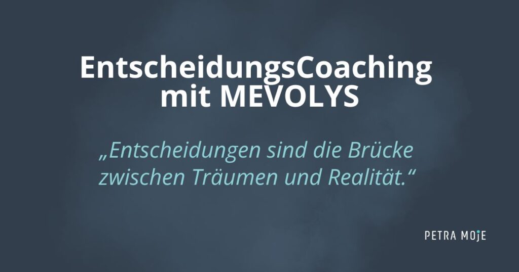 Zitatbild: „Entscheidungen sind die Brücke zwischen Träumen und Realität.“ Petra Moje Blog