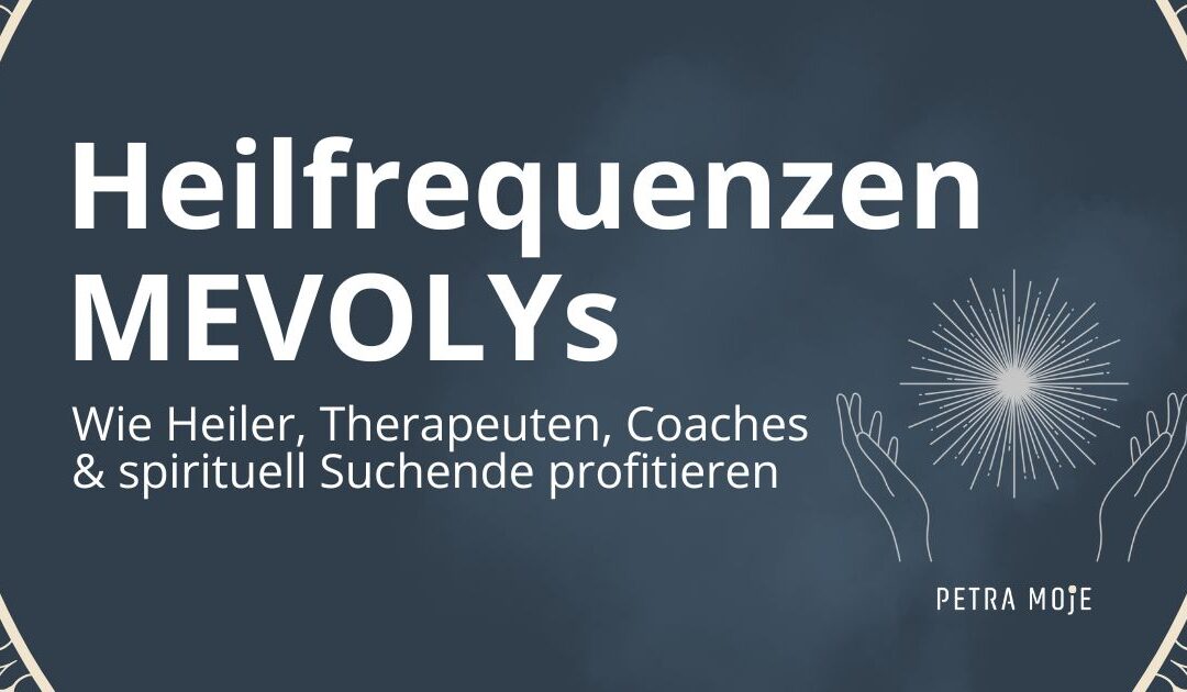 Heilfrequenzen MEVOLYs – Wie Heiler, Therapeuten, Coaches und spirituell Suchende profitieren. Dunkelblauer Hintergrund mit goldenen Ornamenten, zwei stilisierte Hände halten ein strahlendes Lichtsymbol, unten steht der Name Petra Moje