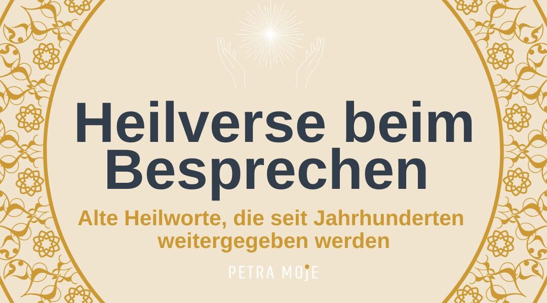 Heilverse beim Besprechen und alte Tradition des Besprechens. Petra Moje