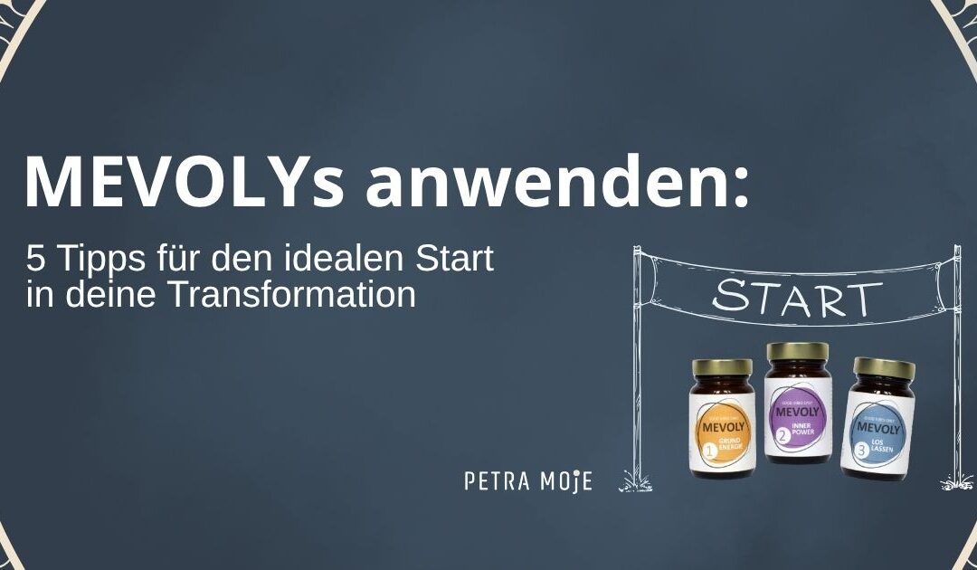 MEVOLYs anwenden – 5 Tipps für den idealen Start in deine Transformation. Abgebildet sind drei MEVOLYs der BASIS-BOX: Grundenergie, Inner Power und Loslassen vor einem Start-Banner. Gestaltung von Petra Moje.