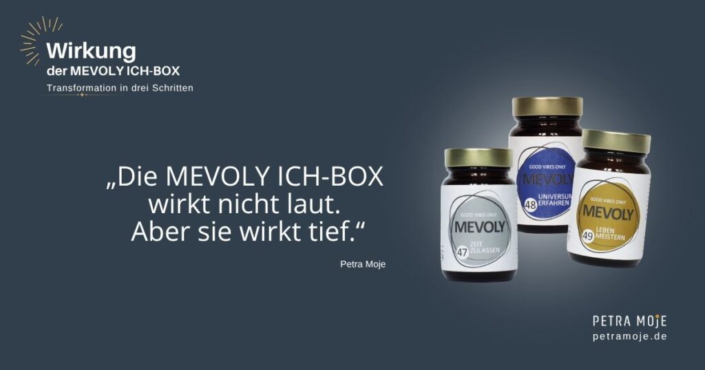 Zitat über die Wirkung der MEVOLY ICH-BOX: Sie wirkt nicht laut, aber sie wirkt tief. Von Petra Moje