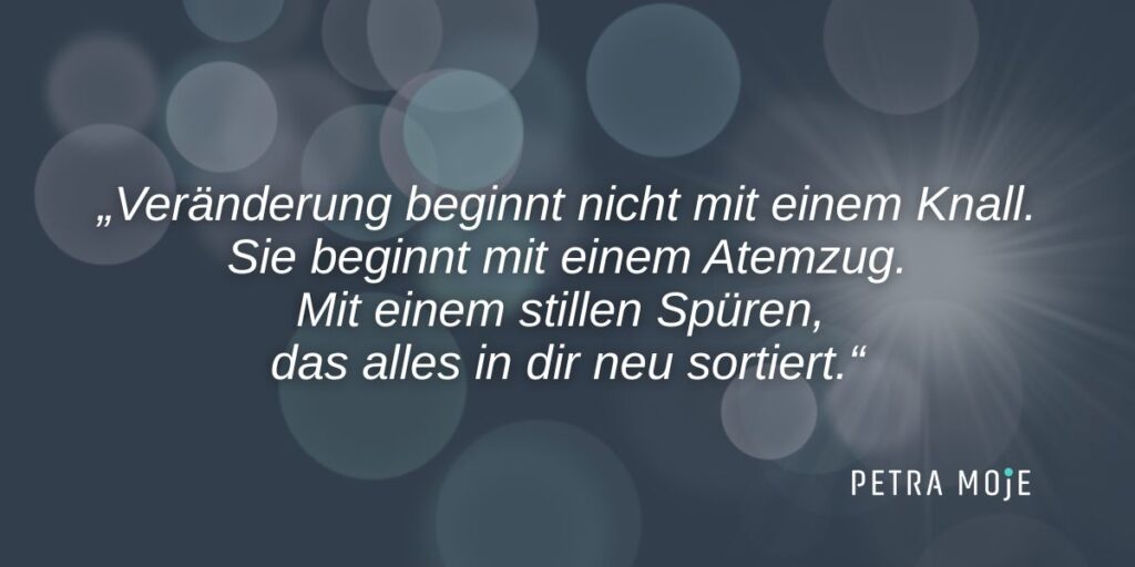 Zitat Petra Moje – Veränderung beginnt mit einem Atemzug und innerer Ordnung durch MEVOLY